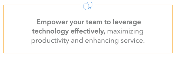 Empower your team to leverage technology effectively, maximizing productivity and enhancing service.