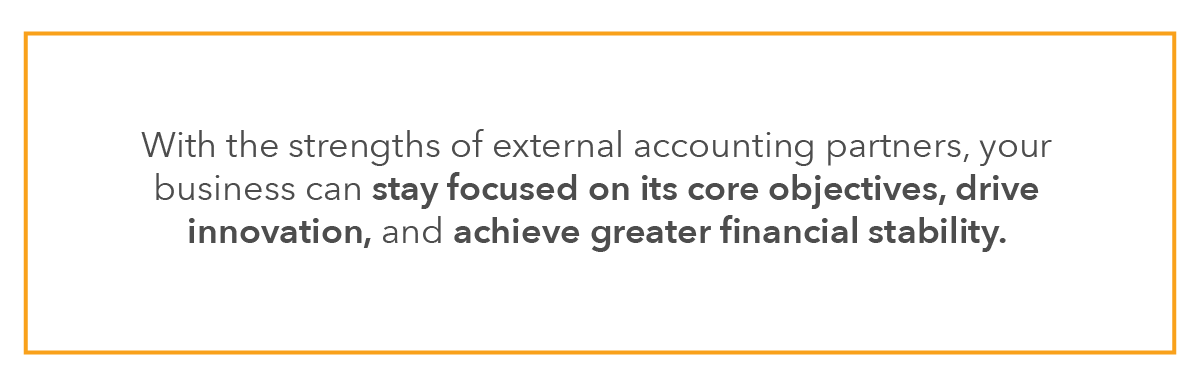 With the strengths of external accounting partners, your business can stay focused on its core objectives, drive innovation, and achieve greater financial stability.