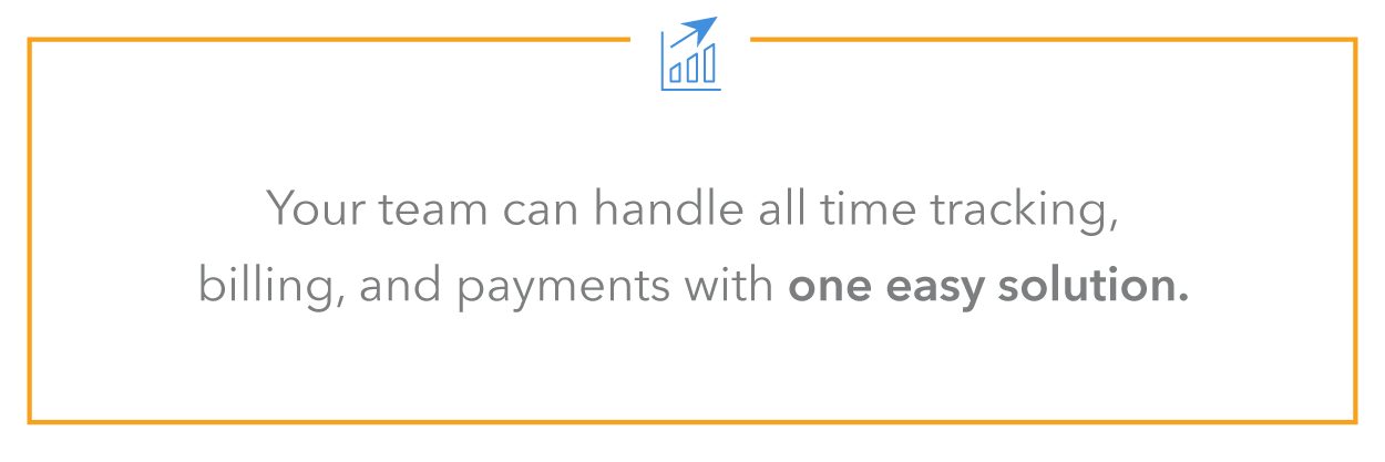 Your team can handle all time tracking, billing, and payments with one easy solution rather than eating up time switching between programs.