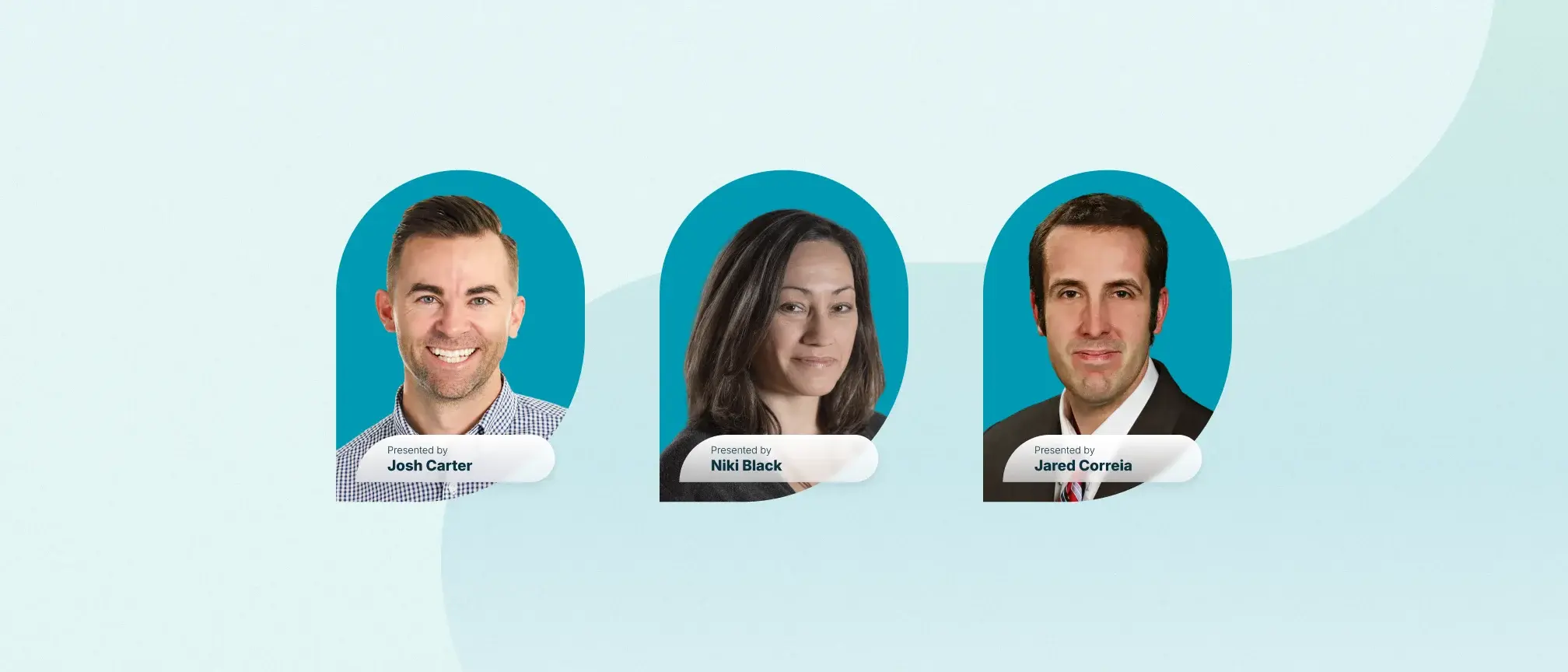 Presenters - Josh Carter, Niki Black, Jared Correia