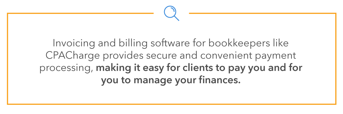  Invoicing and billing software for bookkeepers like CPACharge provides secure and convenient payment processing, making it easy for clients to pay you and for you to manage your finances.
