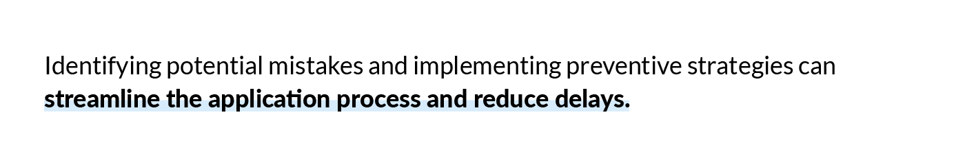 Identifying potential mistakes and implementing preventive strategies can streamline the application process and reduce delays.