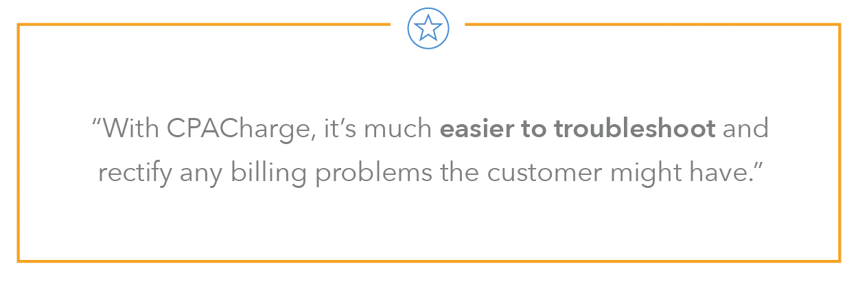 "With CPACharge, it's much easier to troubleshoot and rectify any billing problems the customer might have."