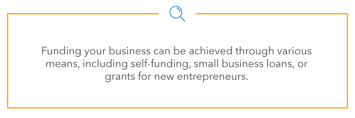 Funding your business can be achieved through various means including self-funding, small business loans, or grants for new entrepreneurs.