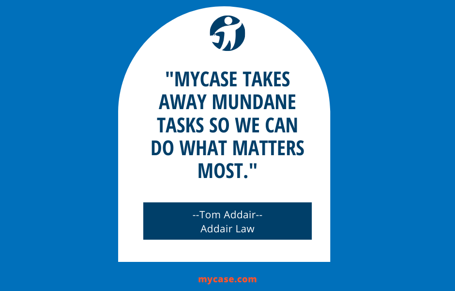 MyCase Customer Spotlight: How MyCase Saves Addair Law Hours Everyday