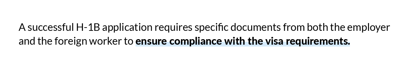 A successful H-1B application requires specific documents from both the employer and the foreign worker to ensure compliance with the visa requirements.