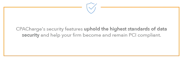 CPACharge's security features uphold the highest standards of data security and help your firm become and remain PCI compliant.