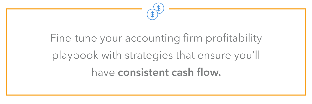 Fine-tune your accounting firm profitability playbook with strategies that ensure you’ll have consistent cash flow, regardless of what the future holds.