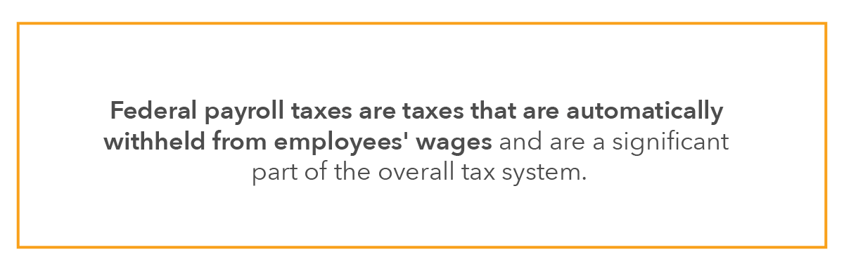 Federal payroll taxes are taxes that are automatically withheld from employees' wages and are a significant part of the overall tax system.