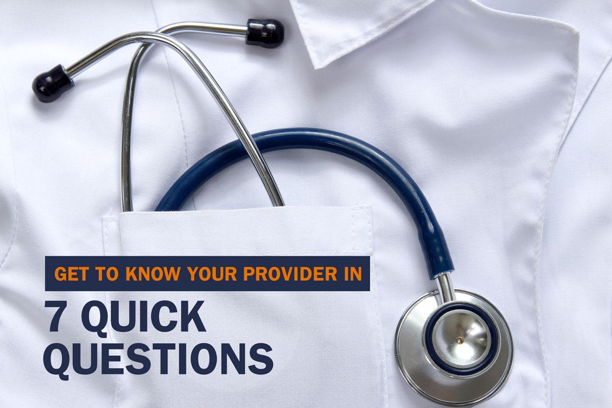 Get to know your provider with 7 quick questions
